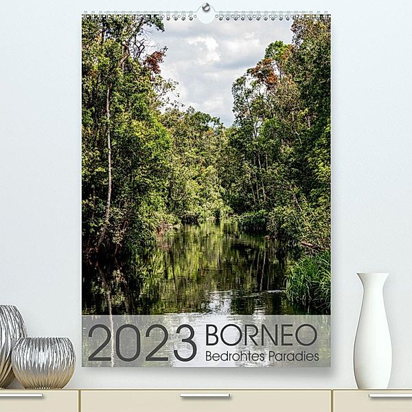BORNEO   Bedrohtes Paradies (Premium, hochwertiger DIN A2 Wandkalender 2023, Kunstdruck in Hochglanz), Maren Schoennerstedt