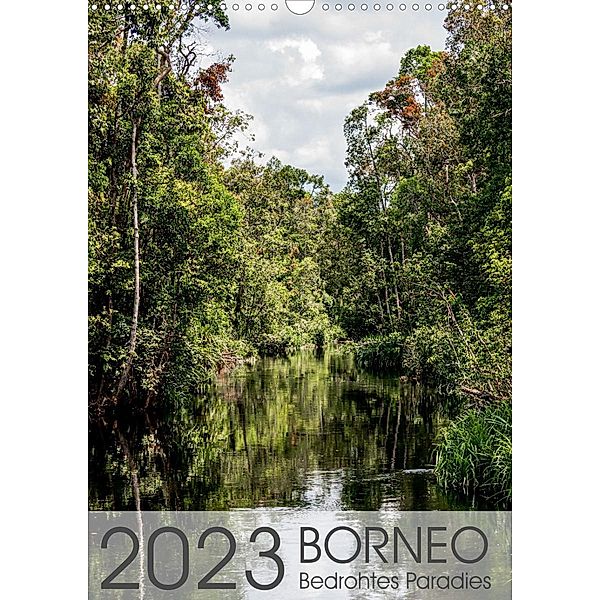 BORNEO   Bedrohtes Paradies (Wandkalender 2023 DIN A3 hoch), Maren Schoennerstedt