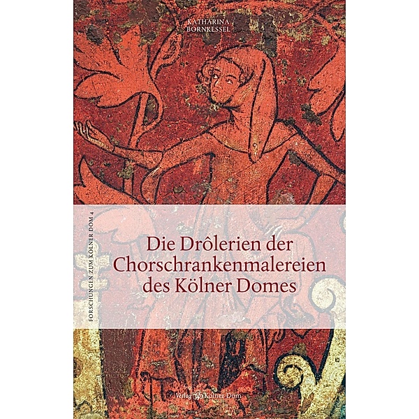 Bornkessel, K: Drôlerien Chorschrankenmalereien/Kölner Dom, Katharina Bornkessel