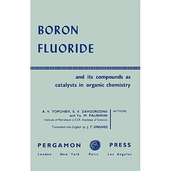 Boron Fluoride and Its Compounds as Catalysts in Organic Chemistry, A. V. Topchiev, S. V. Zavgorodnii, Ya. M. Paushkin