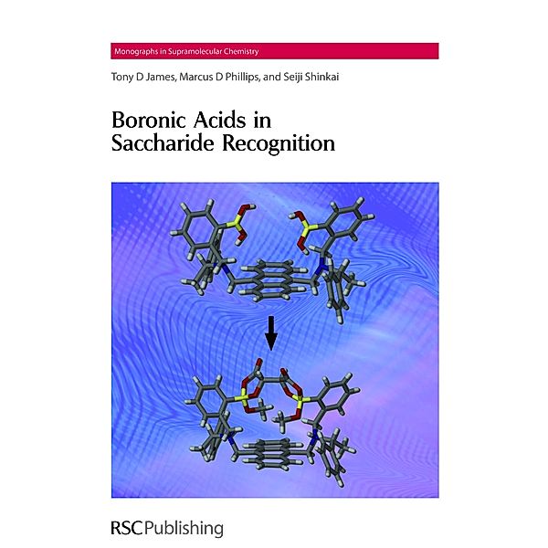 Boronic Acids in Saccharide Recognition / ISSN, Tony D James, Marcus D Phillips, Seiji Shinkai