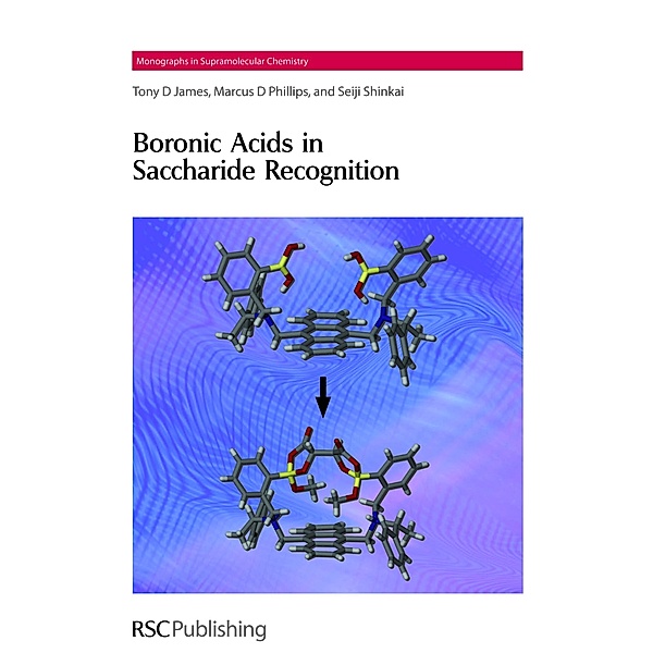 Boronic Acids in Saccharide Recognition / ISSN, Tony D James, Marcus D Phillips, Seiji Shinkai