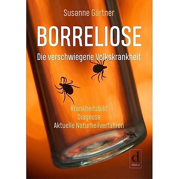 Borreliose - Die verschwiegene Volkskrankheit, Susanne Gärtner