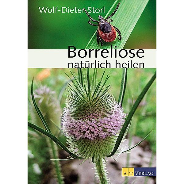 Borreliose natürlich heilen - eBook / AZ Fachverlage, Wolf-Dieter Storl