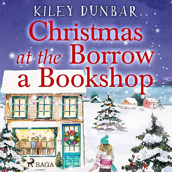 Borrow a Bookshop - 2 - Christmas at the Borrow a Bookshop: A heartwarming, cosy, utterly uplifting romcom - the perfect read for booklovers!, Kiley Dunbar