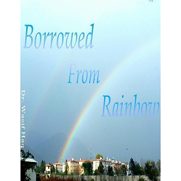 Borrowed from Rainbow, Wasif Haq