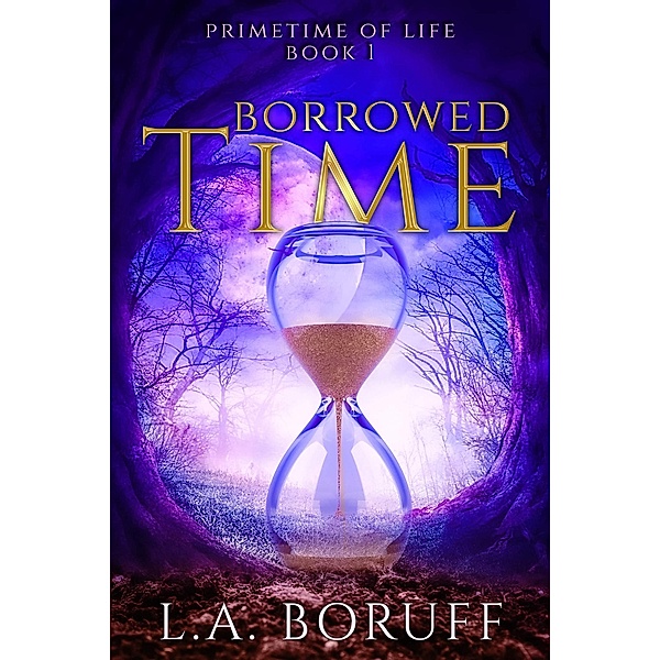 Borrowed Time (Prime Time of Life, #1) / Prime Time of Life, L. A. Boruff