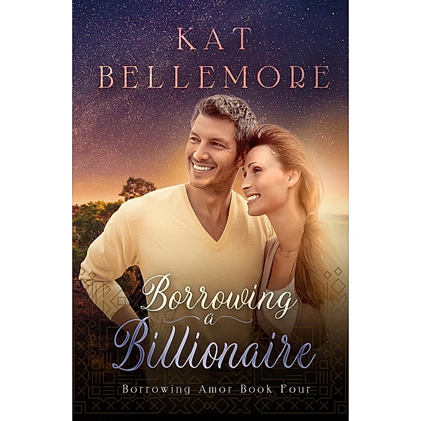 Borrowing a Billionaire (Borrowing Amor, #4) / Borrowing Amor, Kat Bellemore