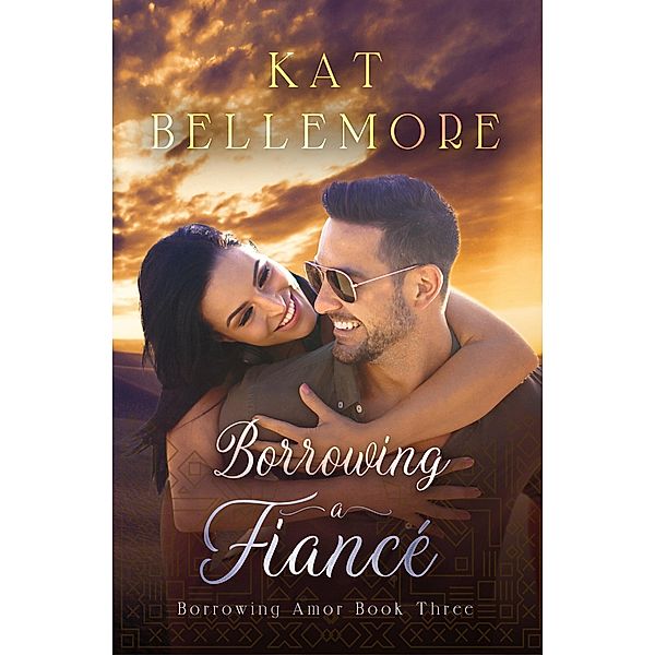 Borrowing a Fiancé (Borrowing Amor, #3) / Borrowing Amor, Kat Bellemore