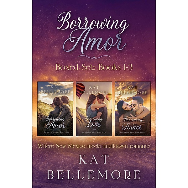 Borrowing Amor Boxed Set: Books 1-3 / Borrowing Amor Boxed Set, Kat Bellemore