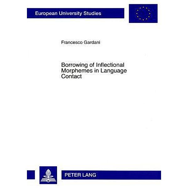 Borrowing of Inflectional Morphemes in Language Contact, Francesco Gardani