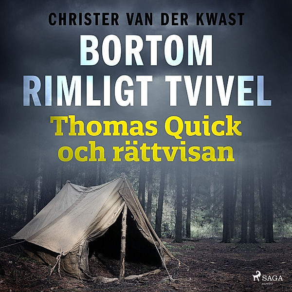 Bortom rimligt tvivel : Thomas Quick och rättvisan, Christer Van Der Kwast