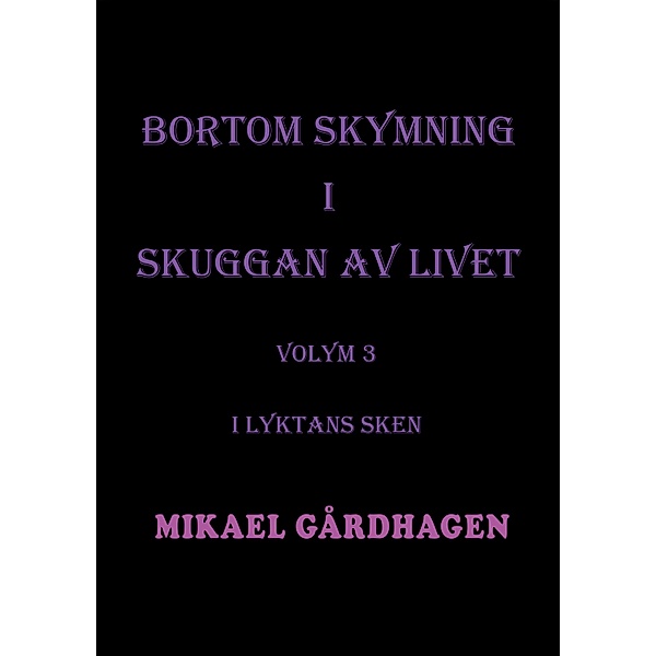Bortom skymning i skuggan av livet / Bortom skymning i skuggan av livet Bd.3, Mikael Gårdhagen