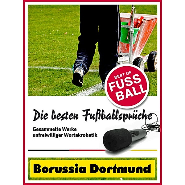 Borussia Dortmund - Die besten & lustigsten Fussballersprüche und Zitate, Felix Leitwaldt