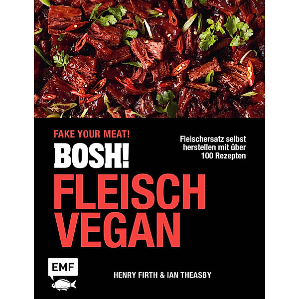 BOSH! Fleisch vegan - Fake your Meat!, Ian Theasby, Henry Firth