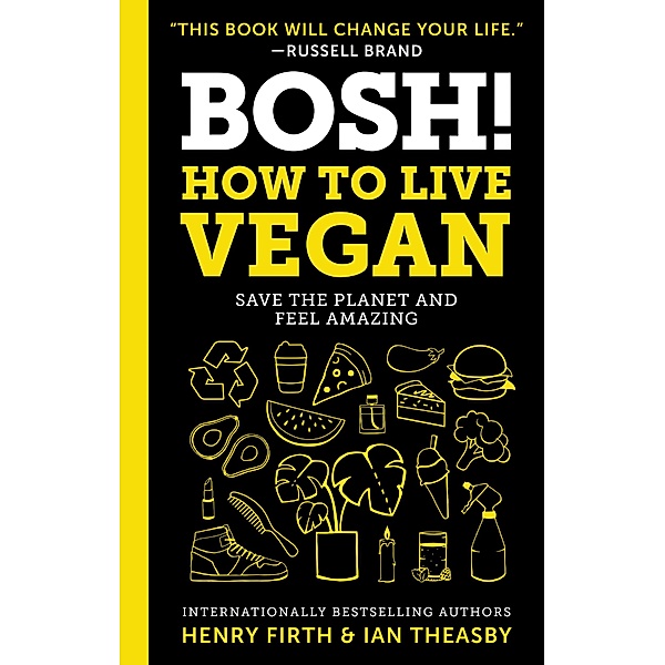 BOSH!: How to Live Vegan, Ian Theasby, Henry David Firth
