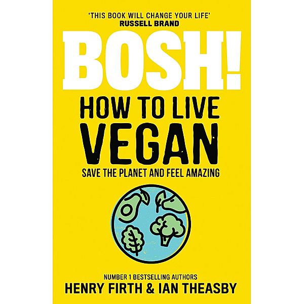 BOSH! How to Live Vegan, Henry Firth, Ian Theasby