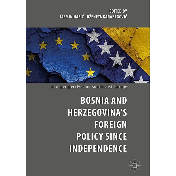 Bosnia and Herzegovina's Foreign Policy Since Independence / New Perspectives on South-East Europe