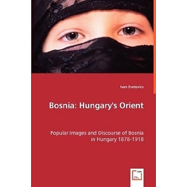 Bosnia: Hungary's Orient, Ivan Evetovics