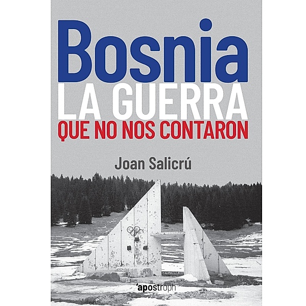 Bosnia, la guerra que no nos contaron / Apostroph Ensayo, Joan Salicrú