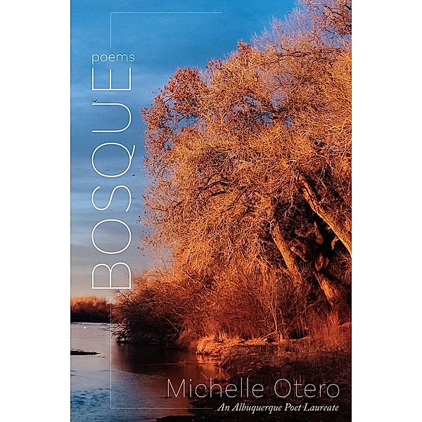 Bosque / The Albuquerque Poet Laureate Series, Michelle Otero