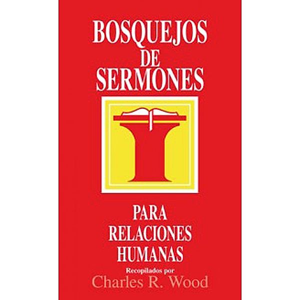 Bosquejos de sermones: Relaciones humanas, Charles R. Wood