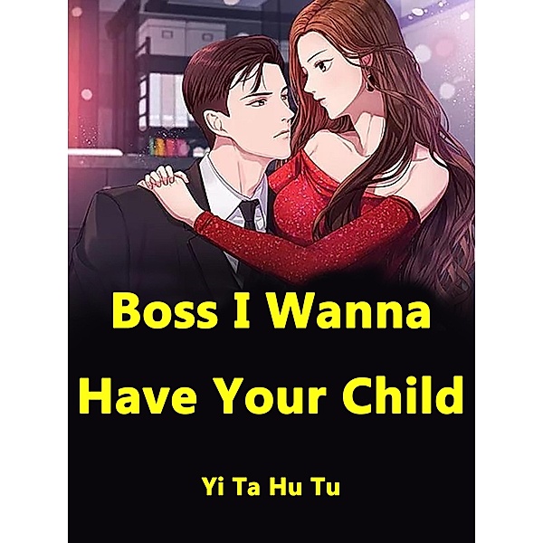 Boss, I Wanna Have Your Child, Yi TaHuTu