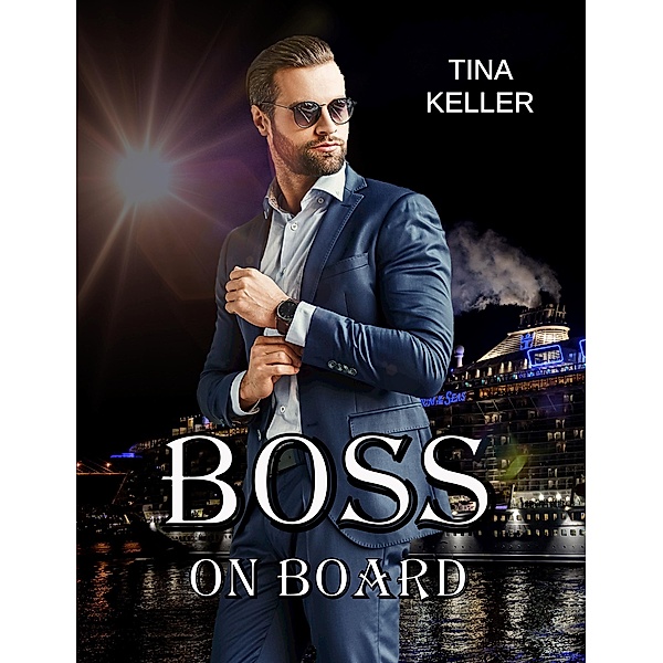 Boss on Board / Humorvolle Urlaubs- / Ostsee- / Liebesromane Bd.3, Tina Keller