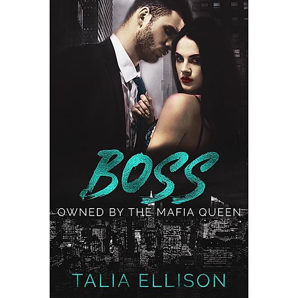 Boss (Owned by the Mafia Queen, #3) / Owned by the Mafia Queen, Talia Ellison
