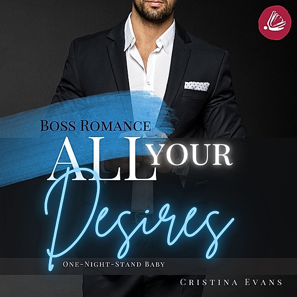 Boss Romance - All Your Desires: Boss Romance (One-Night-Stand Baby), Cristina Evans