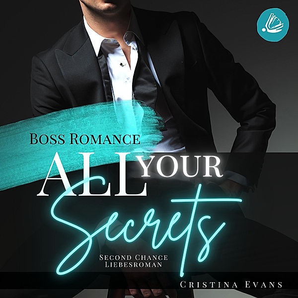 Boss Romance - All Your Secrets: Boss Romance (Ein Second Chance - Liebesroman), Cristina Evans