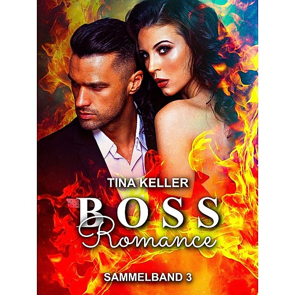 Boss Romance - Sammelband 3 / Boss Romance - Sammelband Bd.3, Tina Keller