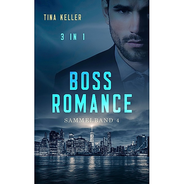 Boss Romance: Sammelband 4 / Boss Romance - Sammelband Bd.4, Tina Keller