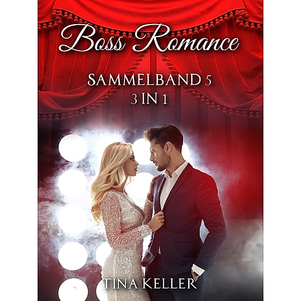 Boss Romance: Sammelband 5 / Boss Romance - Sammelband Bd.5, Tina Keller