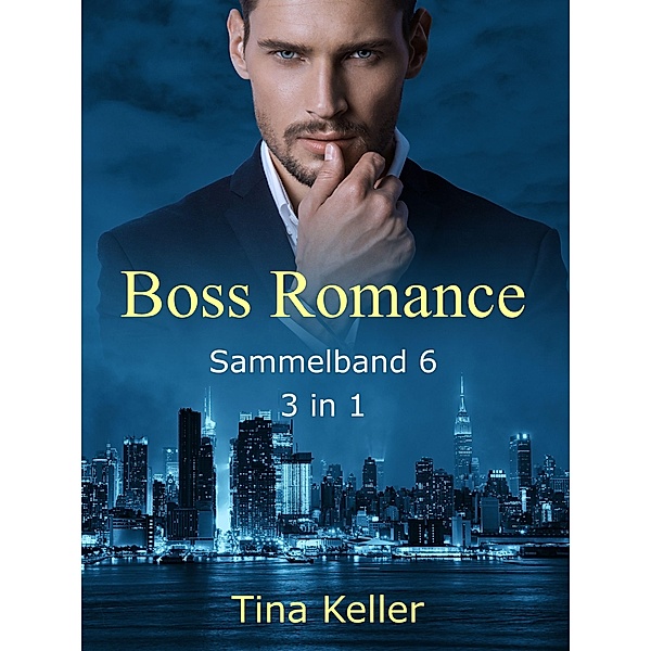 Boss Romance: Sammelband 6 / Boss Romance - Sammelband Bd.6, Tina Keller