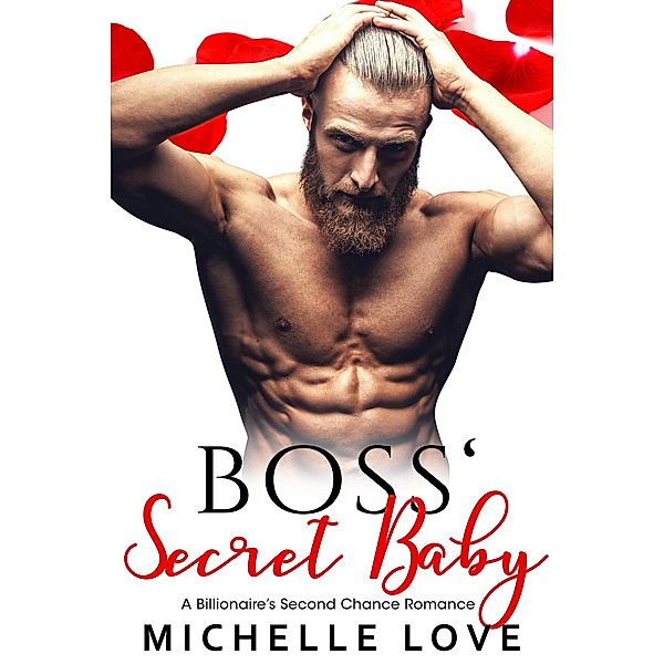 Boss' Secret Baby: A Billionaire's Second Chance Romance (Secret Babies, #5) / Secret Babies, Michelle Love