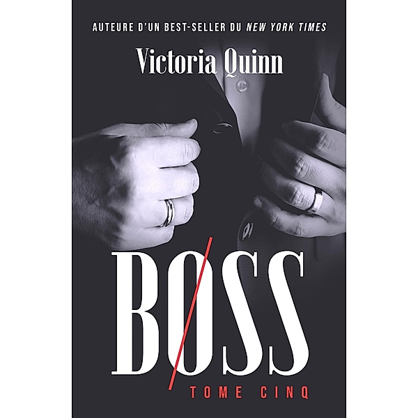Boss Tome cinq (Boss (French), #5) / Boss (French), Victoria Quinn