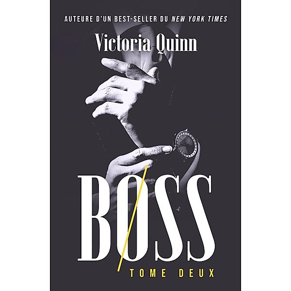 Boss Tome deux (Boss (French), #2) / Boss (French), Victoria Quinn