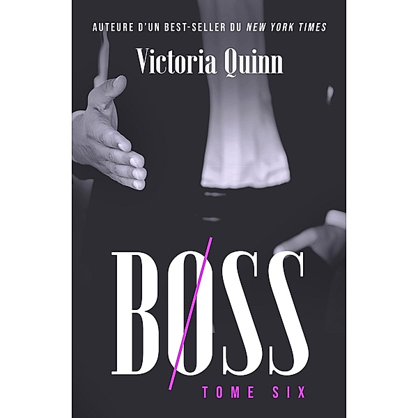 Boss Tome six (Boss (French), #6) / Boss (French), Victoria Quinn