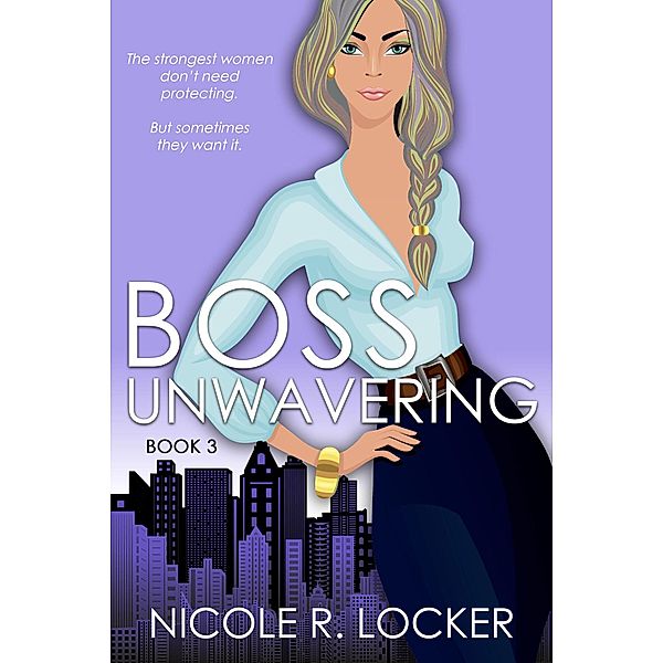 Boss Unwavering (The Boss Series, #3) / The Boss Series, Nicole R. Locker