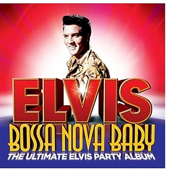 Bossa Nova Baby: The Ultimate Elvis Presley Party, Elvis Presley