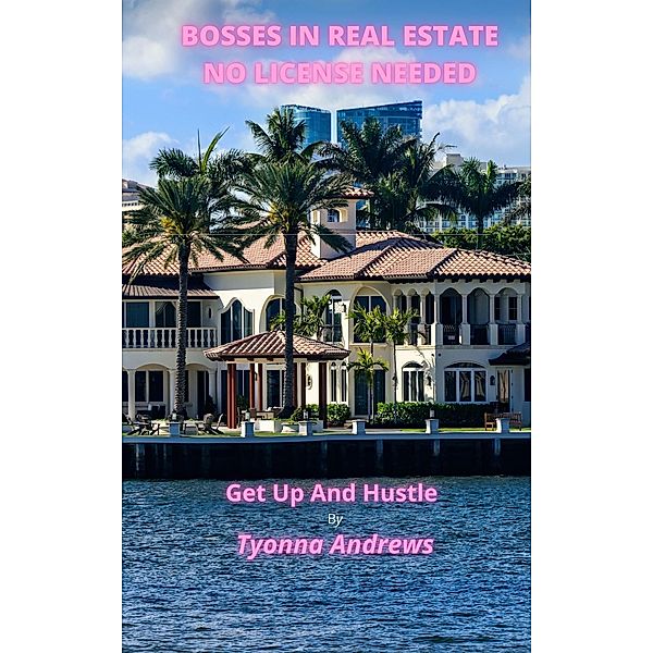 Bosses In Real Estate No License Needed, Tyonna Andrews