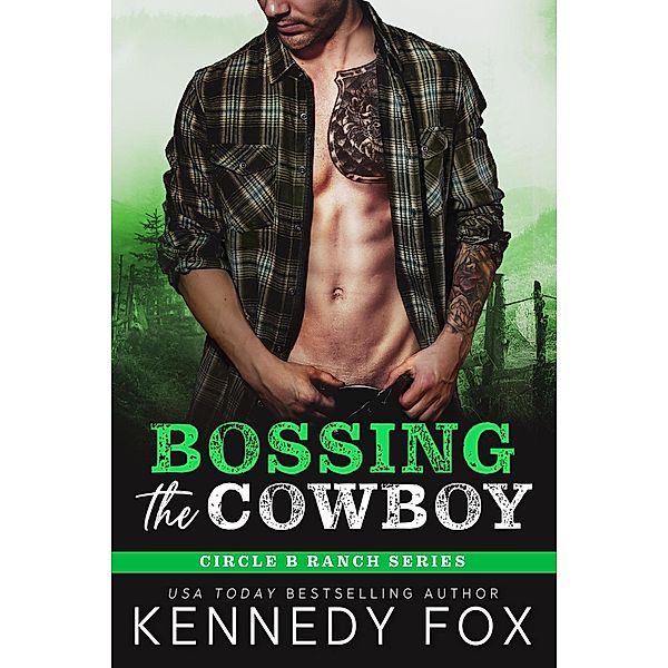 Bossing the Cowboy (Circle B Ranch, #4) / Circle B Ranch, Kennedy Fox