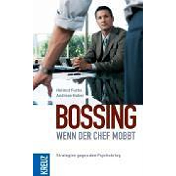 Bossing - wenn der Chef mobbt, Helmut Fuchs, Andreas Huber
