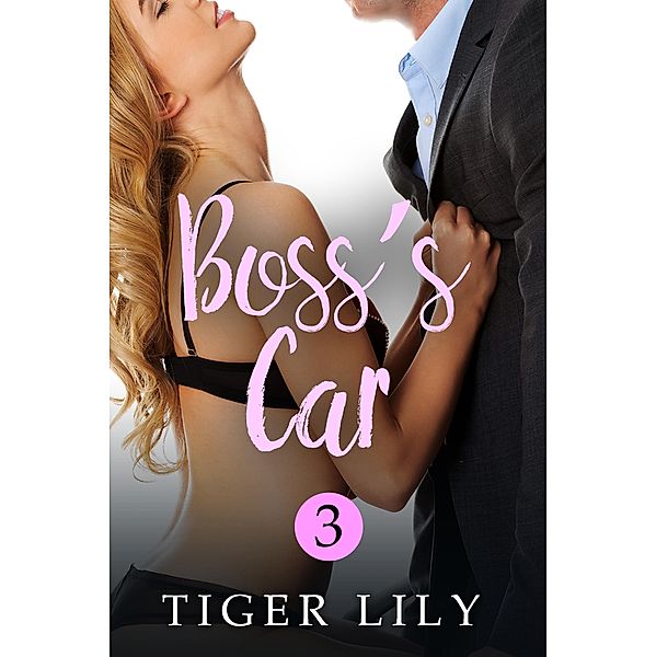 Boss's Car (Boss's Desk, #3) / Boss's Desk, Tiger Lily