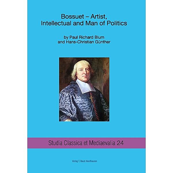 Bossuet- Artist, Intellectual and Man of Politics / Studia Classica et Mediaevalia Bd.24