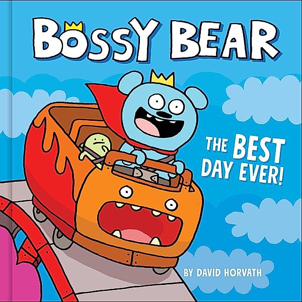 Bossy Bear: The Best Day Ever!, David Horvath