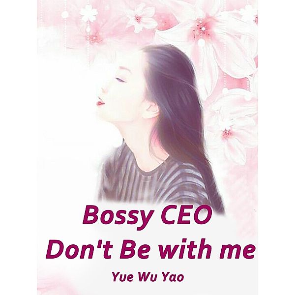 Bossy CEO, Don't Be with me, Yue Wuyao