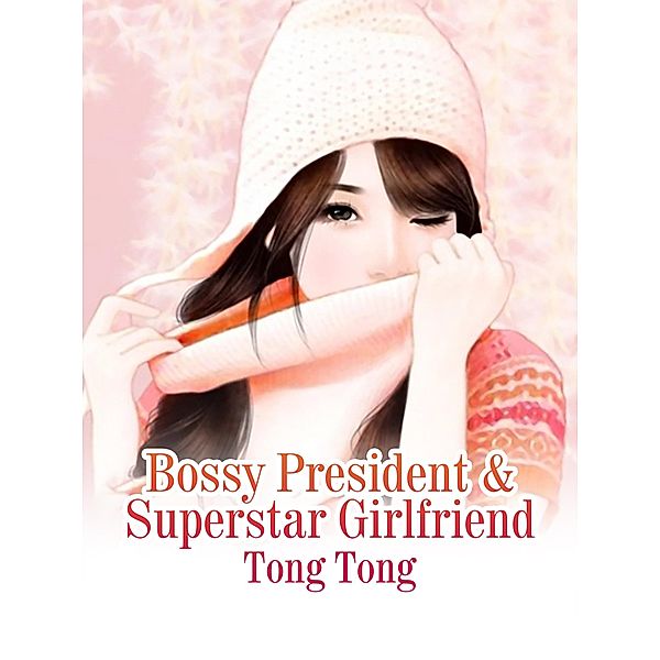 Bossy President & Superstar Girlfriend, Tong Tong