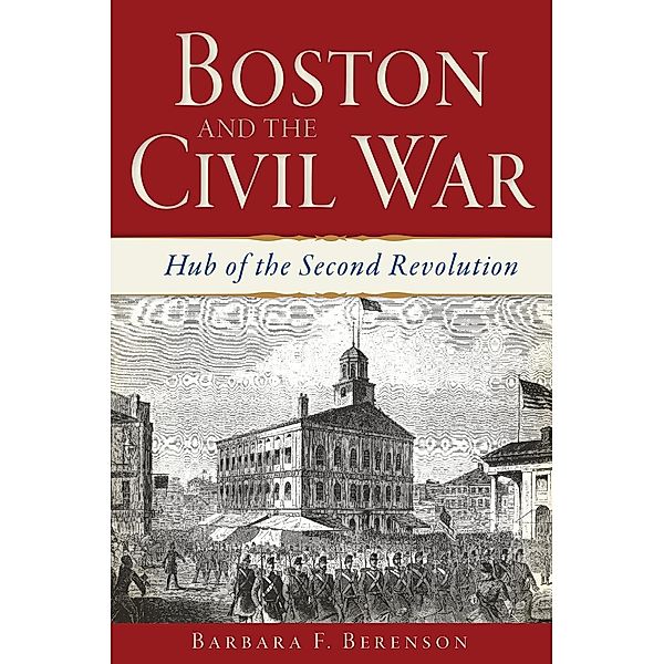 Boston and the Civil War, Barbara F. Berenson